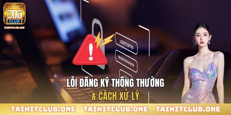 Lỗi đăng ký thông thường & cách xử lý