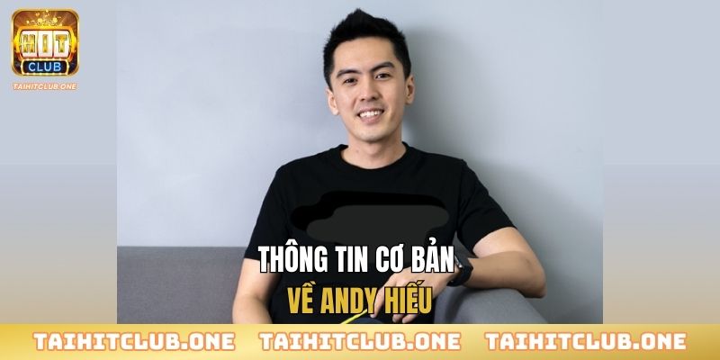 Thông tin cơ bản về Andy Hiếu