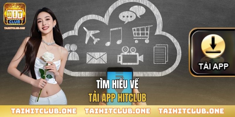 Tìm hiểu về tải app Hitclub