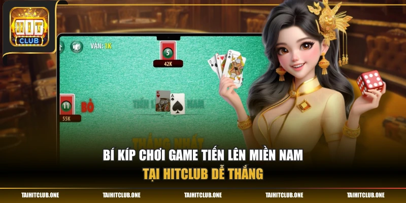 Bí kíp chơi game Tiến lên miền Nam tại Hitclub dễ thắng
