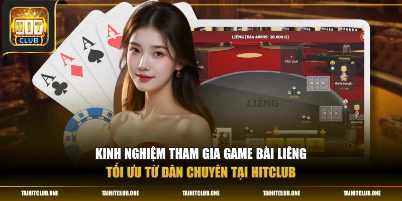 Kinh nghiệm tham gia game Bài Liêng tối ưu từ dân chuyên tại Hitclub