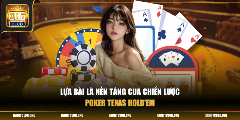 Lựa bài là nền tảng của chiến lược poker Texas Hold'em
