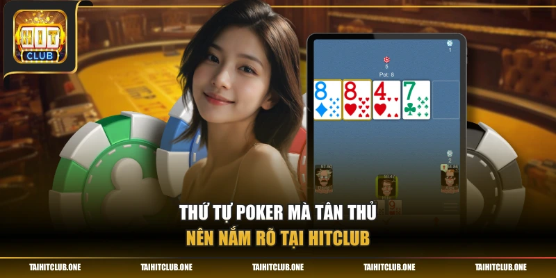 Thứ tự Poker mà tân thủ nên nắm rõ tại Hitclub
